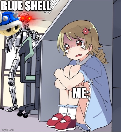 The pain… | BLUE SHELL; ME: | image tagged in anime girl hiding from terminator | made w/ Imgflip meme maker