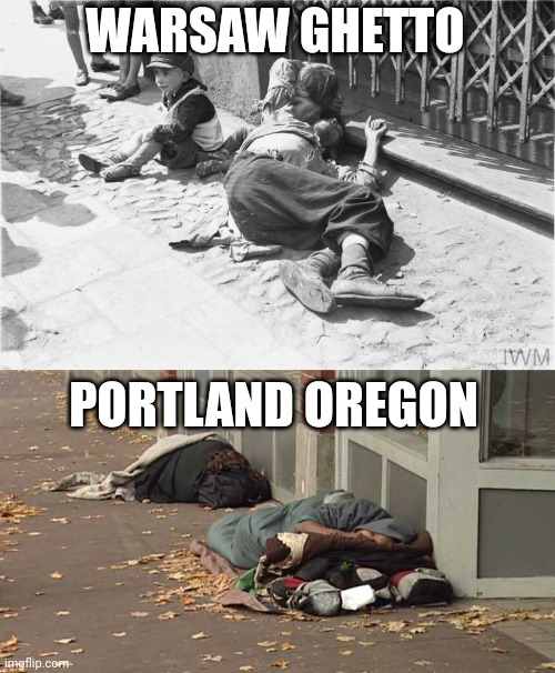 Congratulations Porland OR for being voted #1 city to score some weed! I wanted to make this to commemorate you're achievement! | WARSAW GHETTO; PORTLAND OREGON | image tagged in portland,ghetto,drugs are bad,democratic party,stupid liberals,task failed successfully | made w/ Imgflip meme maker
