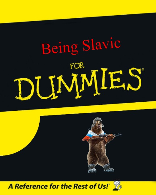 For Dummies | Being Slavic | image tagged in for dummies,slavic | made w/ Imgflip meme maker