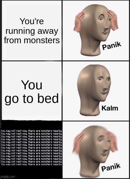 When it's your first survival world... | You're running away from monsters; You go to bed | image tagged in memes,panik kalm panik | made w/ Imgflip meme maker