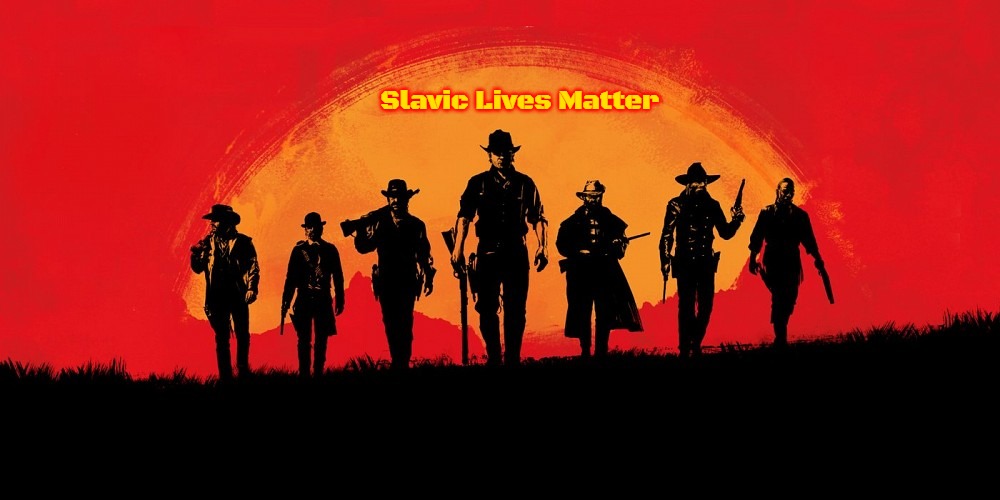 red dead 2 | Slavic Lives Matter | image tagged in red dead 2,slavic,russo-ukrainian war | made w/ Imgflip meme maker