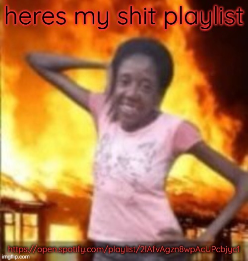 SLAY | heres my shit playlist; https://open.spotify.com/playlist/2lAfvAgzn8wpAcUPcbjyc1 | image tagged in slay | made w/ Imgflip meme maker