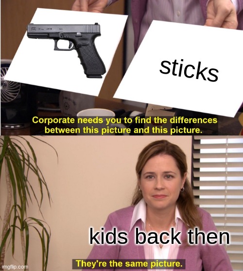 They're The Same Picture | sticks; kids back then | image tagged in memes,they're the same picture | made w/ Imgflip meme maker