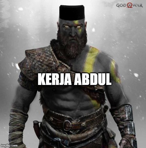 Kerja Abdul | KERJA ABDUL | image tagged in indonesia,kratos,abdul | made w/ Imgflip meme maker
