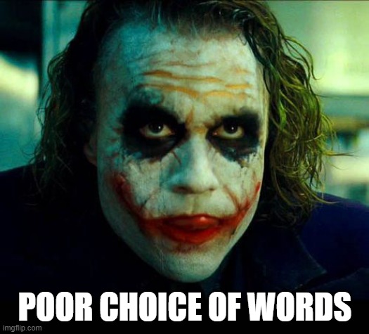 Joker. It's simple we kill the batman | POOR CHOICE OF WORDS | image tagged in joker it's simple we kill the batman | made w/ Imgflip meme maker