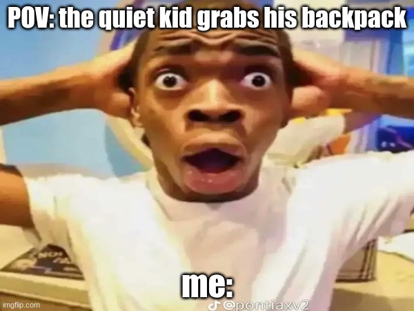 ENOUGH! I am tired of this! - Quiet kid | POV: the quiet kid grabs his backpack; me: | image tagged in dark humor,quiet kid,school shooting,memes,funny | made w/ Imgflip meme maker