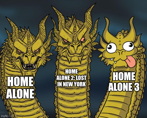 Home Alone 3 is terrible | HOME ALONE 2: LOST IN NEW YORK; HOME ALONE 3; HOME ALONE | image tagged in three-headed dragon,home alone,home alone 2 | made w/ Imgflip meme maker