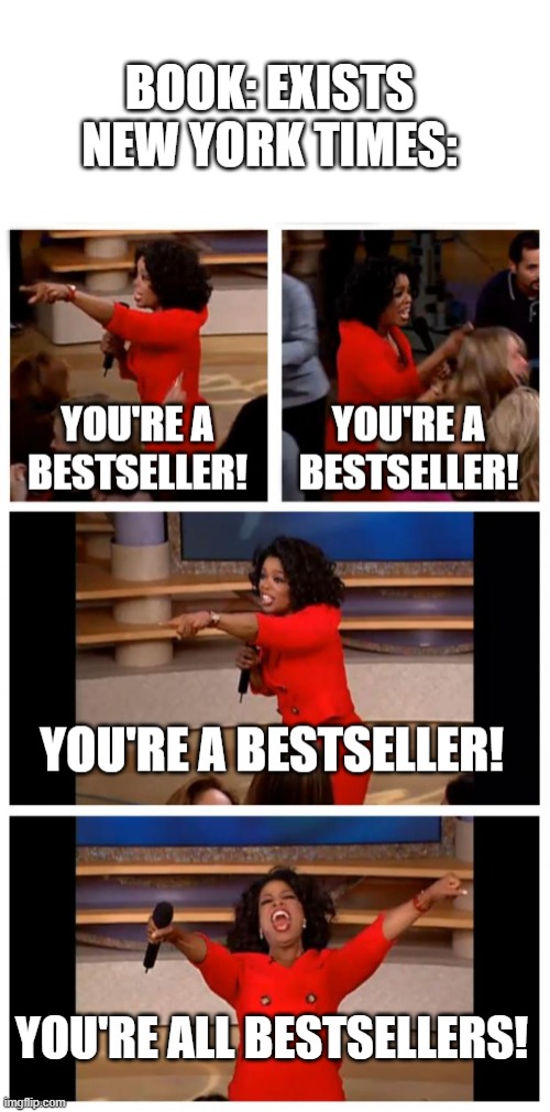 If you've seen a book that isn't a NY Times Bestseller, let me know | image tagged in oprah you get a,new york times,memes | made w/ Imgflip meme maker