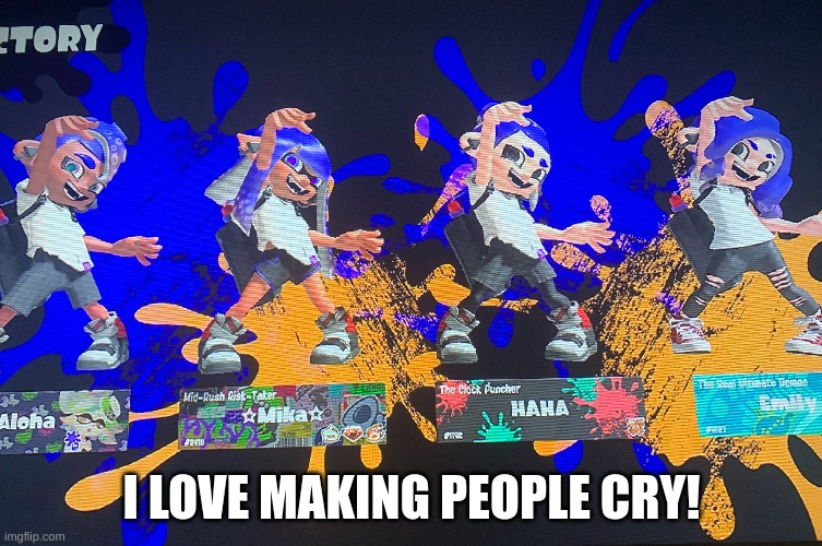 RoseTheWoomy is also in this one | I LOVE MAKING PEOPLE CRY! | made w/ Imgflip meme maker