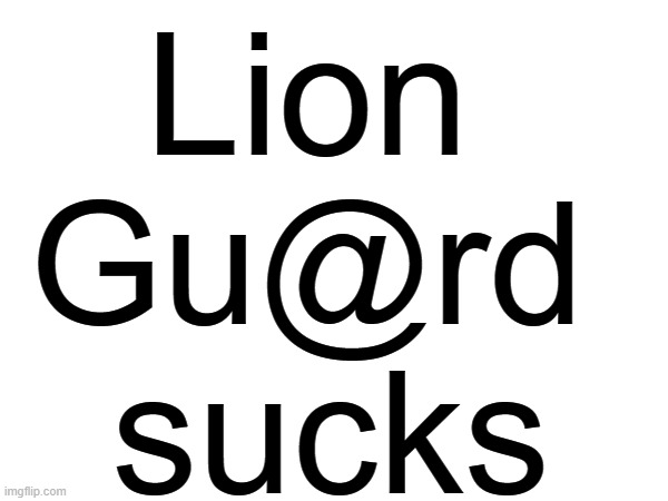 Lion 
Gu@rd 
sucks | made w/ Imgflip meme maker