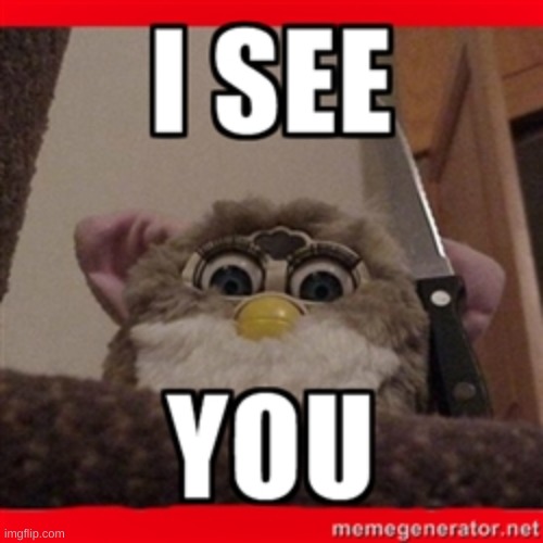 Furby meme | image tagged in furby meme | made w/ Imgflip meme maker