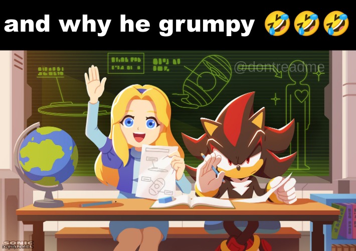 and why he grumpy 🤣🤣🤣; @dontreadme | image tagged in shadow,shadow the hedgehog | made w/ Imgflip meme maker
