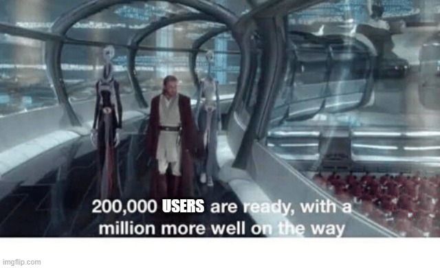 20000 units ready and a million more on the way | USERS | image tagged in 20000 units ready and a million more on the way | made w/ Imgflip meme maker