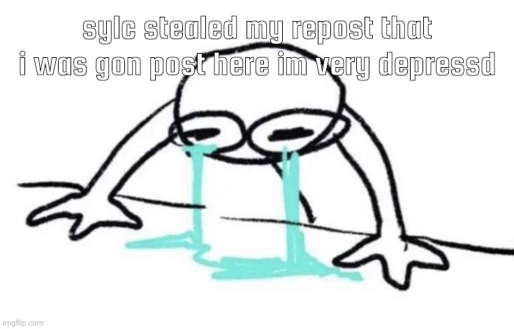 tbh | sylc stealed my repost that i was gon post here im very depressd | image tagged in tbh | made w/ Imgflip meme maker