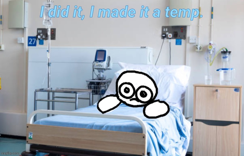 I don't know why, but I find it really funny. | I did it, I made it a temp. | image tagged in gooberhospital | made w/ Imgflip meme maker