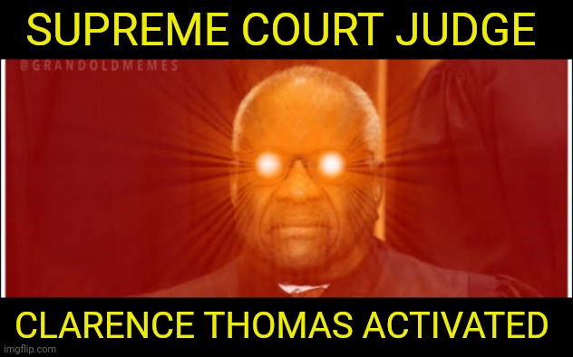 SUPREME COURT JUDGE CLARENCE THOMAS ACTIVATED | made w/ Imgflip meme maker