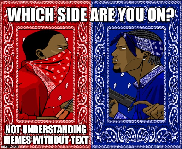 Understanding without text | NOT UNDERSTANDING MEMES WITHOUT TEXT | image tagged in which side are you on | made w/ Imgflip meme maker