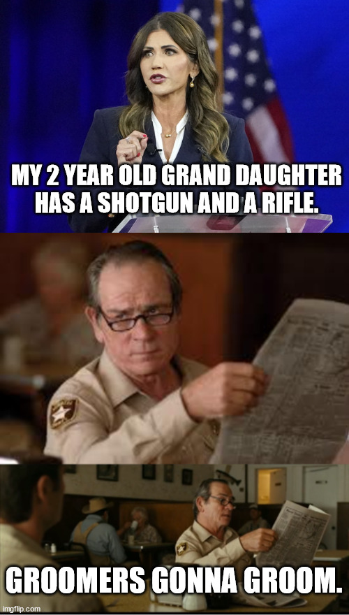 groooooooomeeerrrrsss | MY 2 YEAR OLD GRAND DAUGHTER HAS A SHOTGUN AND A RIFLE. GROOMERS GONNA GROOM. | image tagged in tommy explains | made w/ Imgflip meme maker