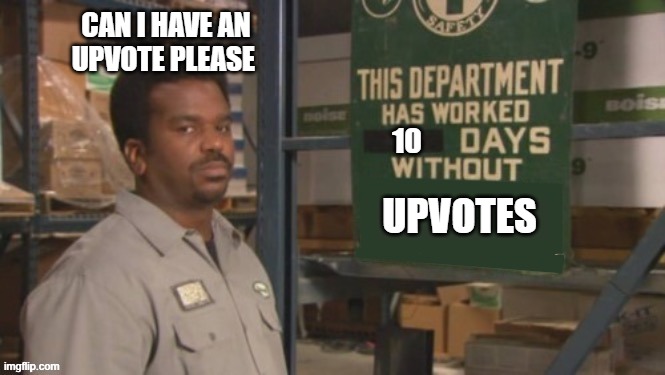 (●'◡'●) | CAN I HAVE AN UPVOTE PLEASE; 10; UPVOTES | image tagged in darryl this department has worked zero days without an accident,funny memes | made w/ Imgflip meme maker