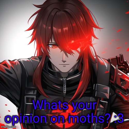 A-14272, my terminator oc | Whats your opinion on moths? :3 | image tagged in a-14272 my terminator oc,moth | made w/ Imgflip meme maker
