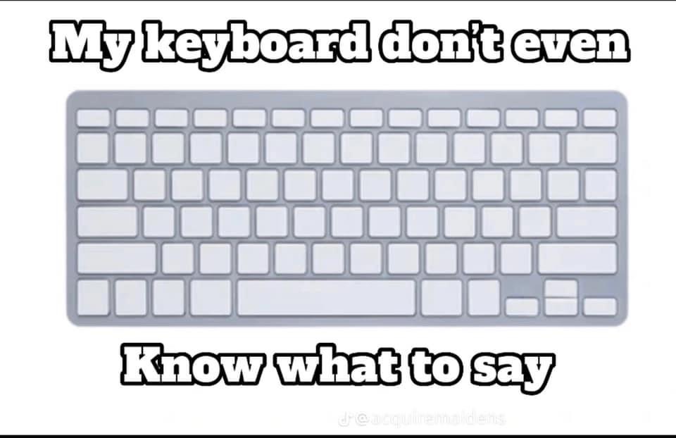 High Quality My keyboard don’t even know what to say Blank Meme Template