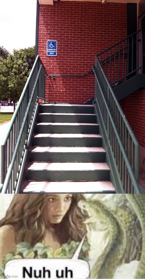 Handicapped entrance fail | image tagged in nuh uh,stairs,handicapped,entrance,you had one job,memes | made w/ Imgflip meme maker