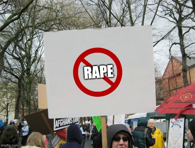 Blank protest sign | RAPE | image tagged in blank protest sign | made w/ Imgflip meme maker