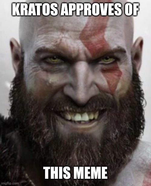 kratos thanks you | KRATOS APPROVES OF THIS MEME | image tagged in kratos thanks you | made w/ Imgflip meme maker