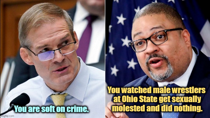 Move the hearings to Ohio. They need it more. | You watched male wrestlers 

at Ohio State get sexually molested and did nothing. You are soft on crime. | image tagged in jim jordan,circus,conservative hypocrisy,alvin bragg,rule of law | made w/ Imgflip meme maker