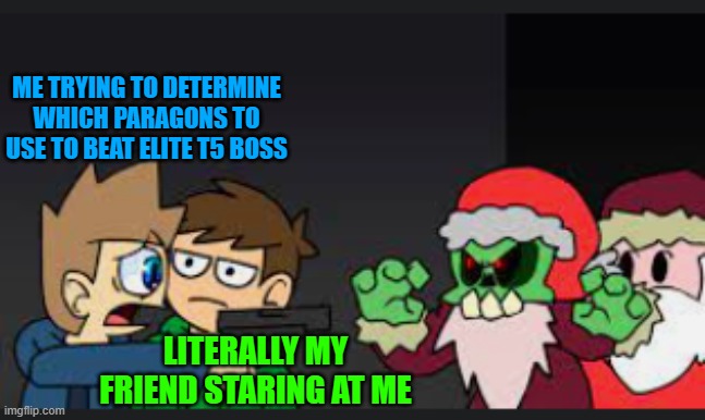 Which paragons do I use for T5 Elite Boss in BTD6?! | ME TRYING TO DETERMINE WHICH PARAGONS TO USE TO BEAT ELITE T5 BOSS; LITERALLY MY FRIEND STARING AT ME | image tagged in ohno which one do i shoot | made w/ Imgflip meme maker