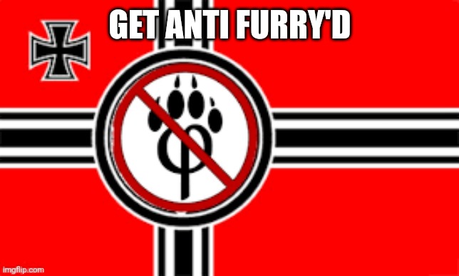 anti furry flag | GET ANTI FURRY'D | image tagged in anti furry flag | made w/ Imgflip meme maker