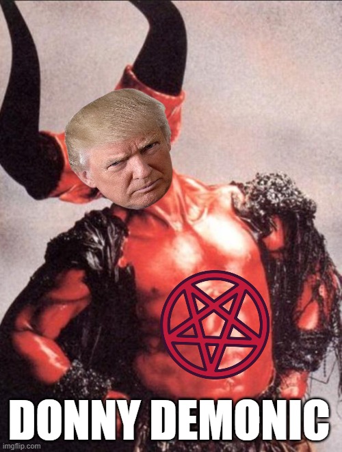 donny the great satan trump | DONNY DEMONIC | image tagged in laughing satan,serious trump,satan wants you,satan huge fan,demonic,demon | made w/ Imgflip meme maker