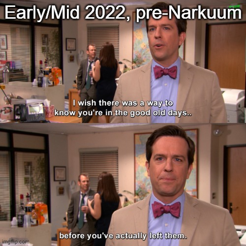 Early/Mid 2022, pre-Narkuum | made w/ Imgflip meme maker