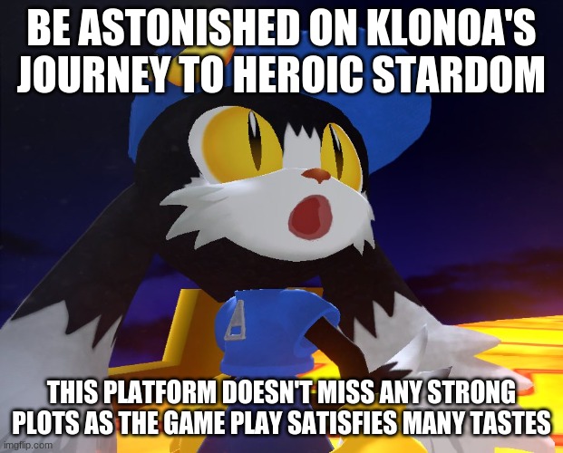 Get to know about Klonoa's lore as you go with it | BE ASTONISHED ON KLONOA'S JOURNEY TO HEROIC STARDOM; THIS PLATFORM DOESN'T MISS ANY STRONG PLOTS AS THE GAME PLAY SATISFIES MANY TASTES | image tagged in klonoa,namco,bandainamco,namcobandai,bamco,smashbroscontender | made w/ Imgflip meme maker