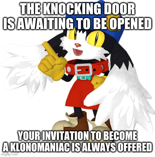 Klonoa's awaiting support grows as new support is offered to all | THE KNOCKING DOOR IS AWAITING TO BE OPENED; YOUR INVITATION TO BECOME A KLONOMANIAC IS ALWAYS OFFERED | image tagged in klonoa,namco,bandainamco,namcobandai,bamco,smashbroscontender | made w/ Imgflip meme maker