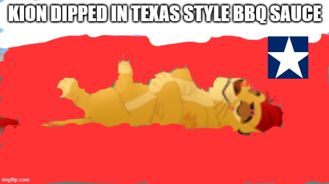 Useless waste | KION DIPPED IN TEXAS STYLE BBQ SAUCE | image tagged in useless waste | made w/ Imgflip meme maker