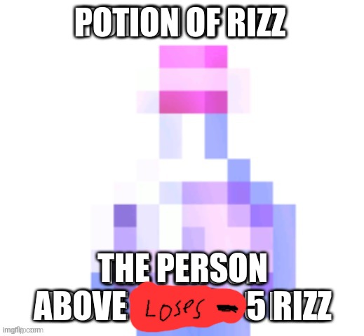 POTION OF RIZZ; THE PERSON ABOVE GAINS +5 RIZZ | made w/ Imgflip meme maker