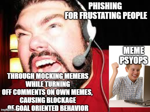 The Politics of MEME SITE PSYOPS | PHISHING 
FOR FRUSTATING PEOPLE; MEME PSYOPS; THROUGH MOCKING MEMERS
WHILE TURNING OFF COMMENTS ON OWN MEMES, 
CAUSING BLOCKAGE OF GOAL ORIENTED BEHAVIOR | image tagged in communist socialist,cultural marxism,tony blair,john kerry,nevertrump meme,blank red maga hat | made w/ Imgflip meme maker