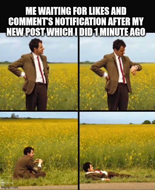 waiting for likes | ME WAITING FOR LIKES AND COMMENT'S NOTIFICATION AFTER MY NEW POST WHICH I DID 1 MINUTE AGO | image tagged in mr bean waiting | made w/ Imgflip meme maker