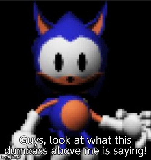 rewrite stare | Guys, look at what this dumbass above me is saying! | image tagged in rewrite stare | made w/ Imgflip meme maker