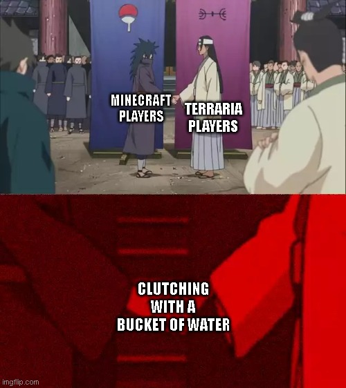 Naruto Handshake Meme Template | TERRARIA PLAYERS; MINECRAFT PLAYERS; CLUTCHING WITH A BUCKET OF WATER | image tagged in naruto handshake meme template | made w/ Imgflip meme maker