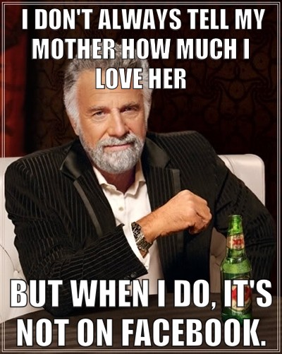 The Most Interesting Man In The World Meme | image tagged in memes,the most interesting man in the world,facebook