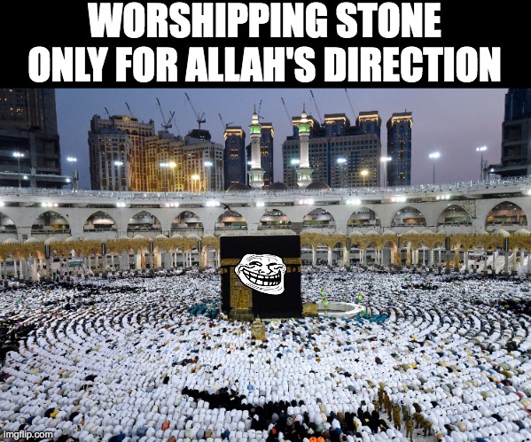 WORSHIPPING STONE ONLY FOR ALLAH'S DIRECTION | made w/ Imgflip meme maker