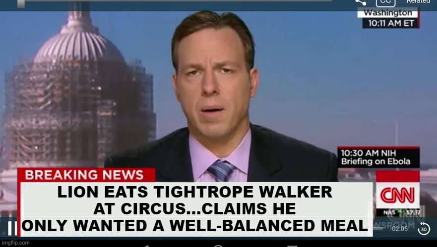 Yum | LION EATS TIGHTROPE WALKER AT CIRCUS...CLAIMS HE ONLY WANTED A WELL-BALANCED MEAL | image tagged in cnn breaking news template | made w/ Imgflip meme maker