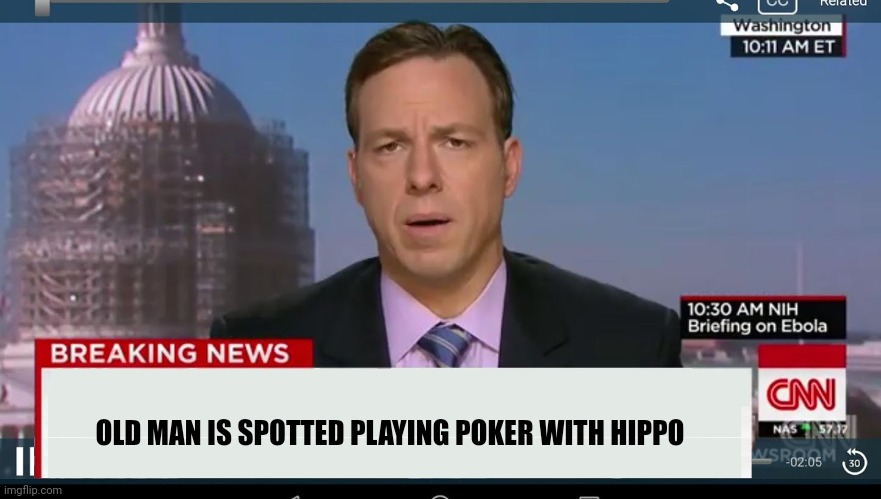 Poker with a hippo | OLD MAN IS SPOTTED PLAYING POKER WITH HIPPO | image tagged in cnn breaking news template | made w/ Imgflip meme maker
