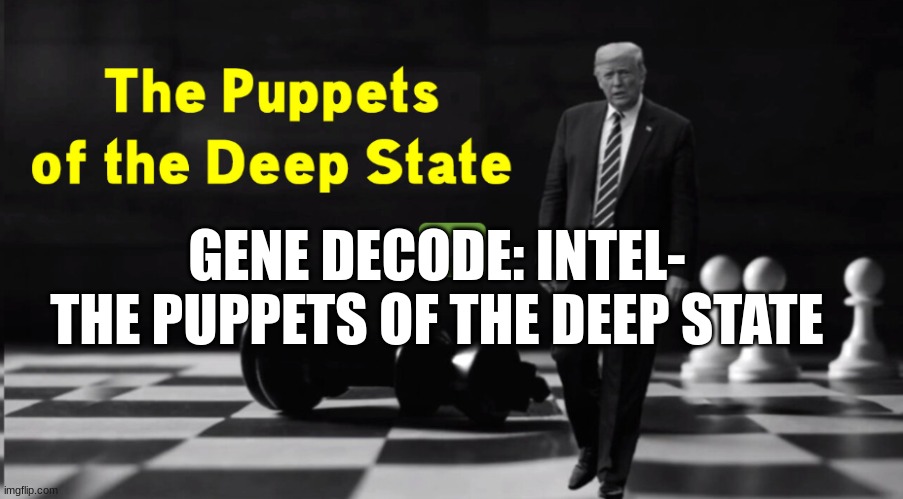 Gene Decode: Intel- The Puppets of the Deep State (Video)