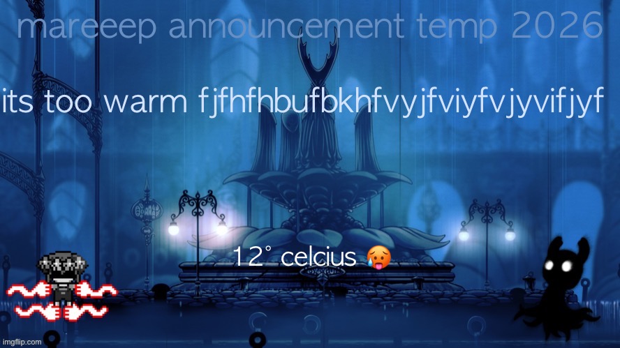 mareeep announcement temp 26 | its too warm fjfhfhbufbkhfvyjfviyfvjyvifjyf; 12˚ celcius 🥵 | image tagged in mareeep announcement temp 26 | made w/ Imgflip meme maker