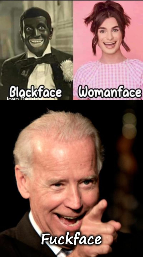 Three Faces all Wrong. | Fuckface | image tagged in memes,smilin biden | made w/ Imgflip meme maker