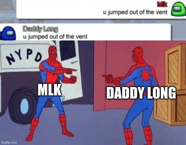 amogus SPIDEYMAN | MLK; DADDY LONG | image tagged in no u,spiderman pointing at spiderman | made w/ Imgflip meme maker