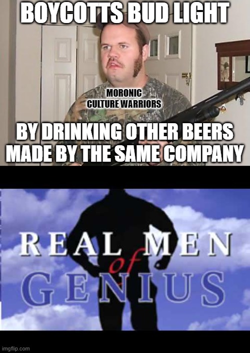 The free market is all about choice, right? So many choices... one company. | BOYCOTTS BUD LIGHT; MORONIC CULTURE WARRIORS; BY DRINKING OTHER BEERS MADE BY THE SAME COMPANY | image tagged in redneck wonder,real men of genius,bud light,boycott,conservative logic,transgender | made w/ Imgflip meme maker